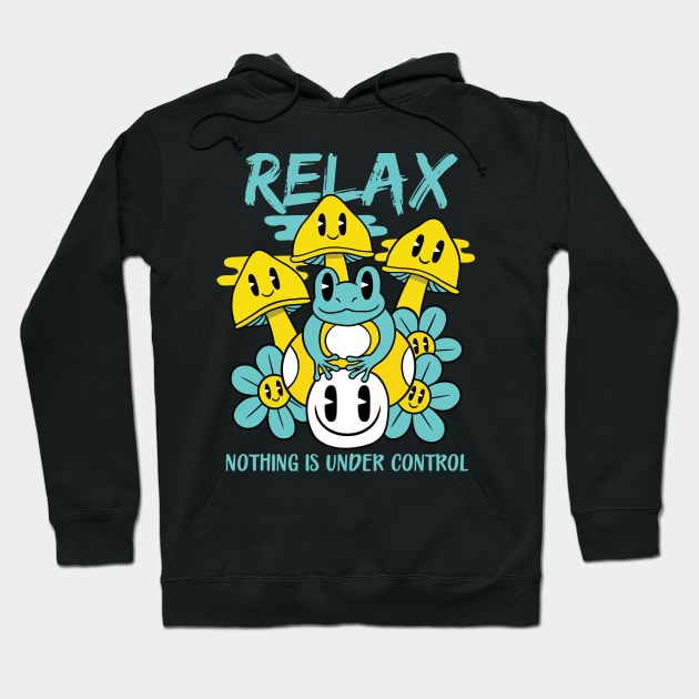 Relax Nothing Is Under Control Hoodie by MightyShroom